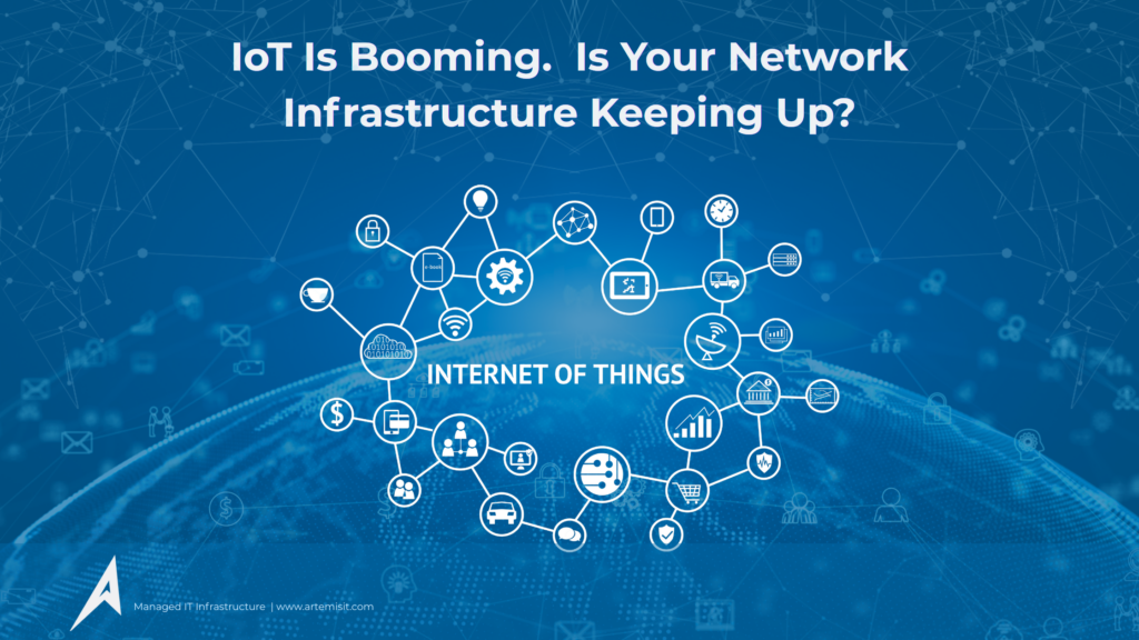 IoT Is Booming. Is Your Network Infrastructure Keeping Up? - Artemis IT